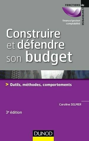 Construire et défendre son budget - 3e éd. - Caroline Selmer - Dunod