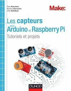Les capteurs pour Arduino et Raspberry Pi - Tero Karvinen, Kimmo Karvinen, Ville Valtokari - Dunod