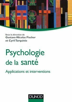 Psychologie de la santé : applications et interventions - Gustave-Nicolas Fischer, Cyril Tarquinio - Dunod
