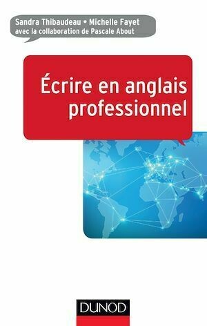 Ecrire en anglais professionnel - Michelle Fayet, Sandra Thibaudeau, Pascale About - Dunod