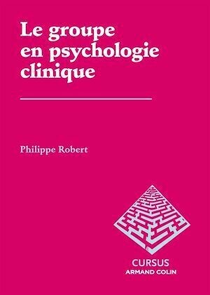 Le groupe en psychologie clinique - Philippe Robert - Armand Colin
