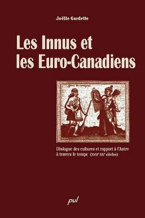 Les Innus et les Euro-Canadiens - Joëlle Joëlle Gardette - PUL Diffusion