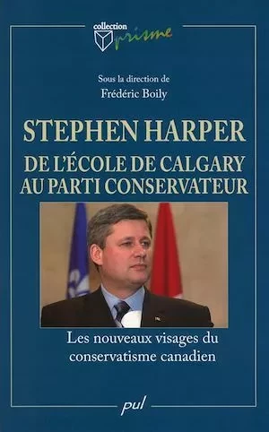 Stephen Harper de l'école de Calgary au Parti conservateur - Collectif Collectif - Presses de l'Université Laval