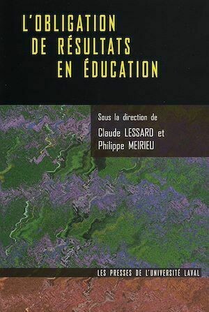 Obligation de résultats en éducation - Philippe Meirieu, Claude Lessard - Presses de l'Université Laval