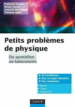 Petits problèmes de physique : du quotidien au laboratoire - Robin Kaiser, Thomas Salez, Antonin Marchand, François Graner - Dunod