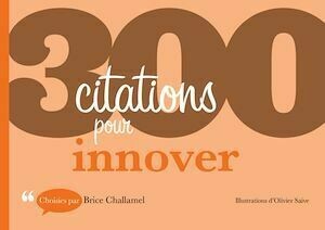 300 citations pour innover - Brice Challamel, Olivier Saive - Dunod