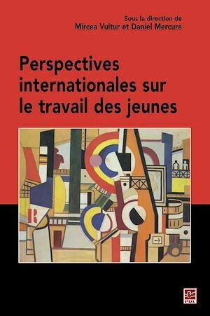Perspectives internationales sur le travail des jeunes - Mircea Vultur, Daniel Mercure - PUL Diffusion