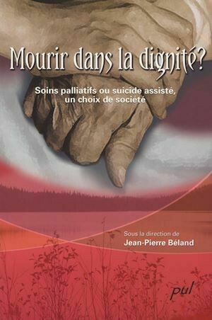Mourir dans la dignité ? Soins palliatifs ou suicide assisté, un choix de société - Collectif Collectif - Presses de l'Université Laval