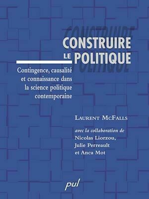 Construire le politique - Laurent Laurent Mc Falls - Presses de l'Université Laval