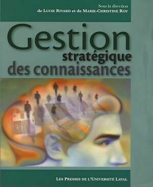 Gestion stratégique des connaissances - Collectif Collectif - Presses de l'Université Laval