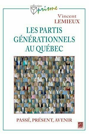 Les partis générationnels au Québec - Raymond Lemieux - PUL Diffusion