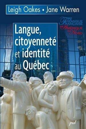 Langue, citoyenneté et identité au Québec - Leigh Oakes - Presses de l'Université Laval