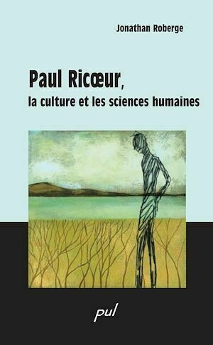 Paul Ricoeur, culture scienceshumaines - Jonathan Roberge - PUL Diffusion