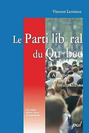 Le Parti libéral du Québec, 2e édition - Raymond Lemieux - PUL Diffusion