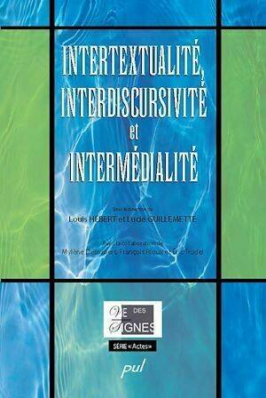 Intertextualité, interdiscursivité et intermédialité - Louis Hébert - PUL Diffusion