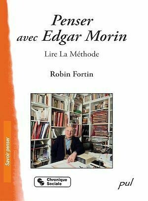 Penser avec Edgar Morin : Lire La Méthode - Robin Fortin - PUL Diffusion