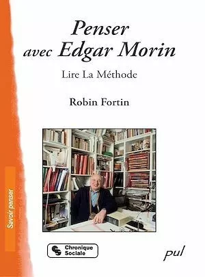 Penser avec Edgar Morin : Lire La Méthode - Robin Fortin - PUL Diffusion