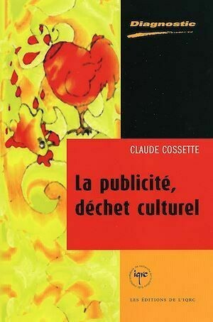 La publicité, déchet culturel - Claude Claude Cossette - Presses de l'Université Laval