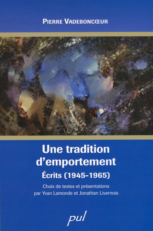 Une tradition d’emportement. Écrits (1945-1965) - Pierre Vadeboncoeur - PUL Diffusion