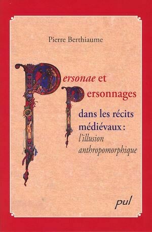 Personae et personnages dans les récits médiévaux - Pierre Pierre Berthiaume - Presses de l'Université Laval