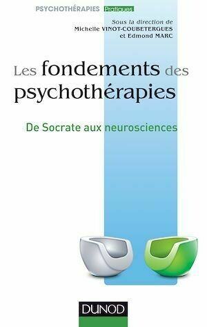 Les fondements des psychothérapies - Edmond Marc, Michelle Vinot-Coubetergues - Dunod