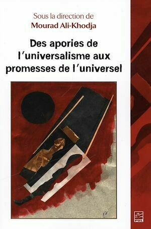 Des apories de l'universalisme aux promesses de l'universel - Mourad Mourad Ali-Khodja - Presses de l'Université Laval