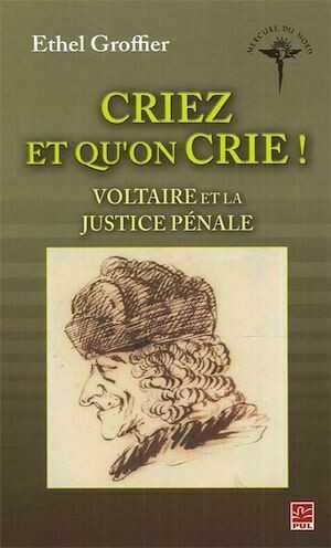 Criez et qu'on crie ! : Voltaire et la justice pénale - Ethel Ethel Groffier - Presses de l'Université Laval