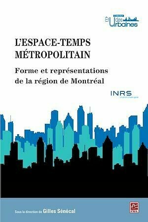 L'espace-temps métropolitain : Forme et représentations de.. - Gilles Sénécal - PUL Diffusion