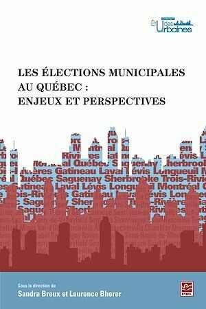 Les élections municipales au Québec: Enjeux et perspectives - Laurence Bherer, Sandra Breux - PUL Diffusion