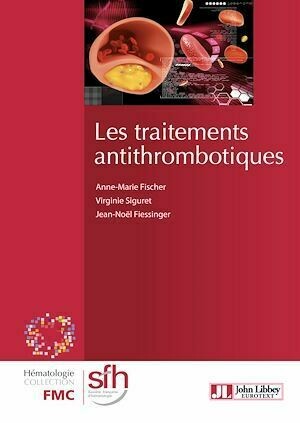 Les traitements antithrombotiques - Anne-Marie Fischer, Virginie Siguret, Jean-Noël Fiessinger - John Libbey