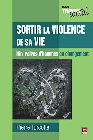 Sortir la violence de sa vie : Itinéraires d'hommes en... - Pierre Turcotte - PUL Diffusion