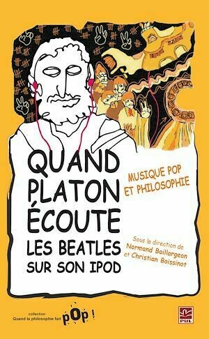 Quand Platon écoute les Beatles sur son iPod - Normand Baillargeon, Christian Boissinot - PUL Diffusion