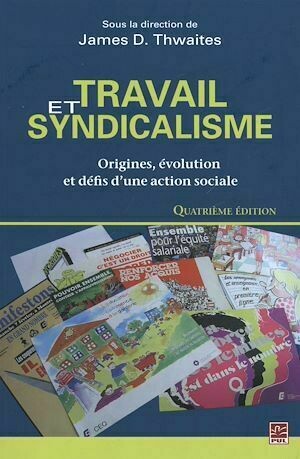 Travail et syndicalisme 4e édition - James James D. Thwaites - Presses de l'Université Laval