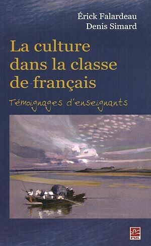 La culture dans la classe de français : Témoignages ... - Denis Simard, Érick Falardeau - Presses de l'Université Laval