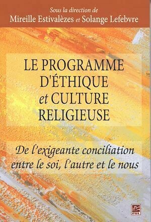 Le programme d'éthique et culture religieuse - Solange Lefebvre, Mireille Estivalèzes - Presses de l'Université Laval