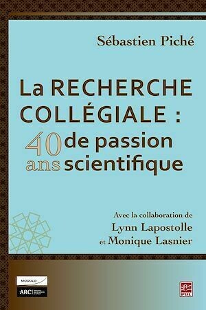La recherche collégiale : 40 ans de passion scientifique - Sébastien Sébastien Piché - PUL Diffusion