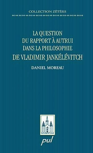 La question du rapport à autrui dans la philosophie... - Daniel Moreau - PUL Diffusion