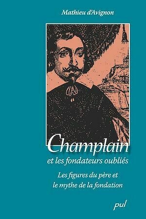 Champlain et les fondateurs oubliés - Mathieu D'Avignon - PUL Diffusion