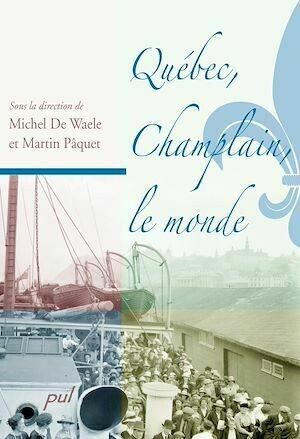 Québec, Champlain, le monde - Michel De Waele - PUL Diffusion