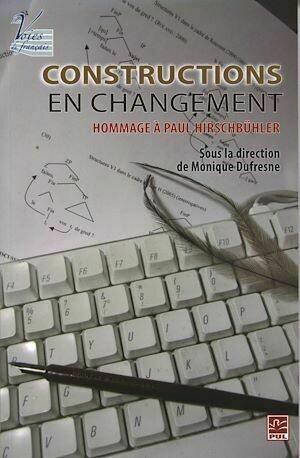 Constructions en changement : Hommage à Paul Hirschbühler - Monique Monique Dufresne - Presses de l'Université Laval