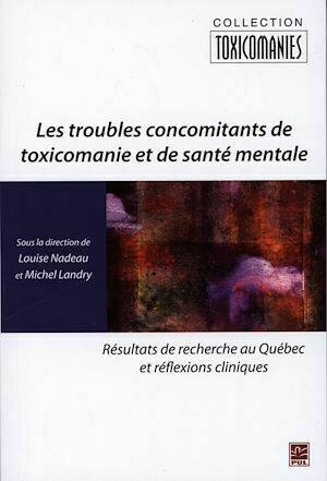 Les troubles concomitants de toxicomanie et de santé mentale - Michel Landry, Louise Nadeau - Presses de l'Université Laval