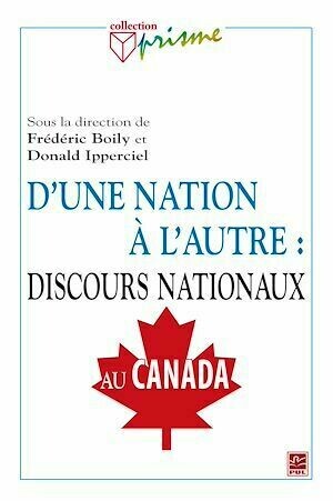 D'une nation à l'autre : discours nationaux au Canada - Frédéric Boily, Donald Ipperciel - PUL Diffusion
