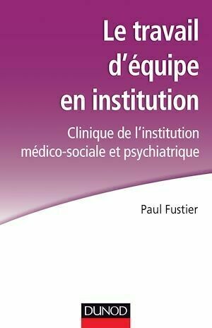 Le travail d'équipe en institution - Paul Fustier - Dunod
