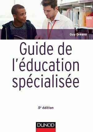 Guide de l'éducation spécialisée - 5e éd. - Guy Dréano - Dunod