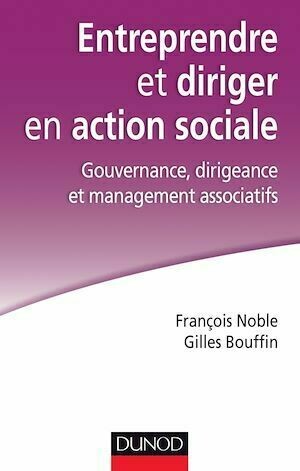 Entreprendre et diriger en action sociale - François Noble, Gilles Bouffin - Dunod