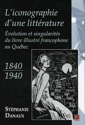 Iconographie d'une littérature L' - Stéphanie Stéphanie Danaux - Presses de l'Université Laval