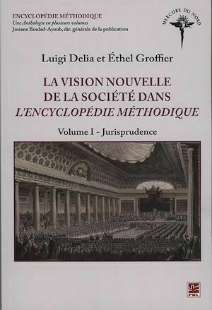 La vision nouvelle de la société dans l'Encyclopédie méthodi - Luigi Delia, Ethel Ethel Groffier - Presses de l'Université Laval