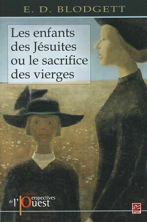 Enfants des Jésuites ou le sacrifice des vierges Les - E.D. Blodgett - Presses de l'Université Laval
