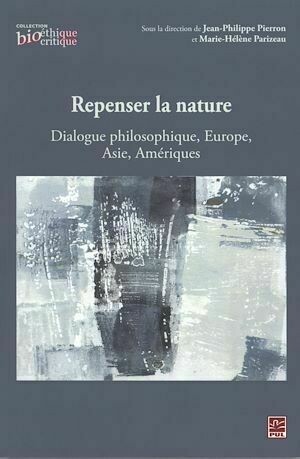 Repenser la nature : Dialogue philosophique, Europe, Asie... - Jean-Philippe Pierron, Marie-Hélène Parizeau - Presses de l'Université Laval