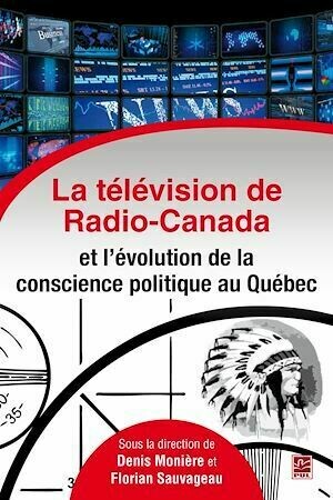 La télévision de Radio-Canada et l'évolution de la conscienc - Denis Monière, Florian Sauvageau - PUL Diffusion